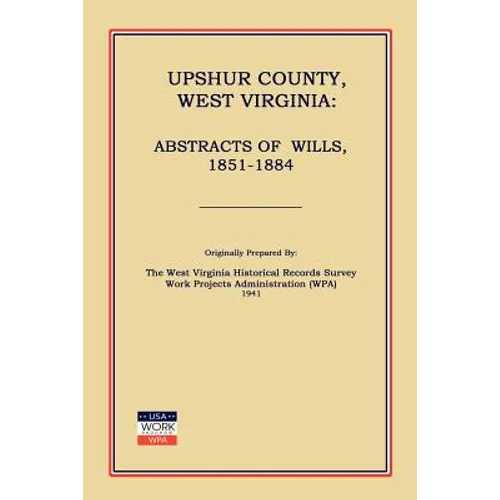 Upshur County West Virginia: Abstracts of Wills, 1851-1884 - Paperback