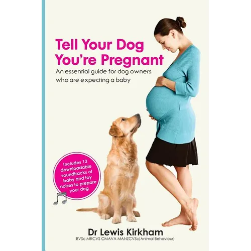 Tell Your Dog You're Pregnant: An Essential Guide for Dog Owners Who Are Expecting a Baby - Paperback
