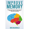 Improve Memory: Memory Improvement Hacks to Improve Your Brain, Boost Your Memory & Remember Everything Effortlessly - Paperback