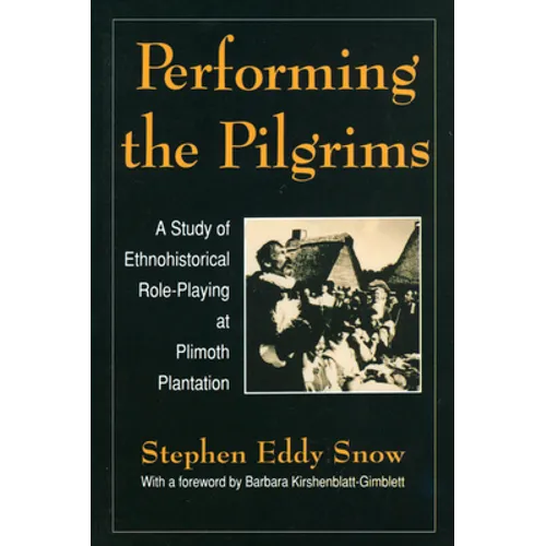Performing the Pilgrims: A Study of Ethnohistorical Role-Playing at Plimoth Plantation - Paperback