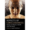 Aspects of Consciousness: Essays on Physics, Death and the Mind - Paperback