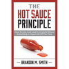 The Hot Sauce Principle: How to Live and Lead in a World Where Everything Is Urgent All of the Time - Paperback