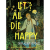 Let's All Die Happy - Paperback