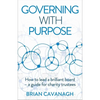 Governing with Purpose: How to Lead a Brilliant Board - A Guide for Charity Trustees - Paperback