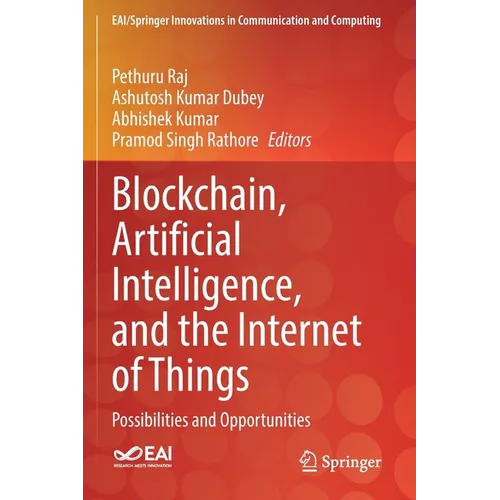 Blockchain, Artificial Intelligence, and the Internet of Things: Possibilities and Opportunities - Paperback