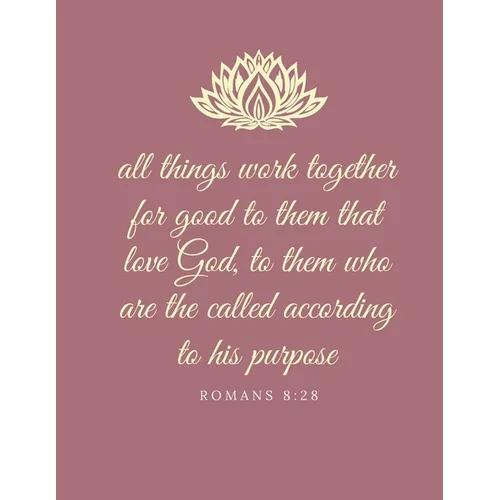 All things work together for good to them that love God, to them who are the called according to his purpose: Romans 8:28 - Paperback