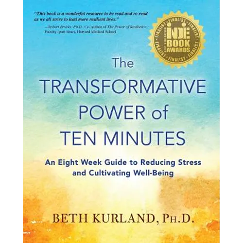 The Transformative Power of Ten Minutes: An Eight Week Guide to Reducing Stress and Cultivating Well-Being - Paperback