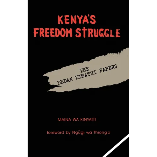 Kenya's Freedom Struggle: The Dedan Kimathi Papers - Paperback