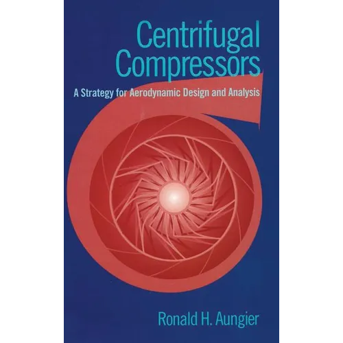 Centrifugal Compressors: A Strategy for Aerodynamic Design and Analysis - Hardcover