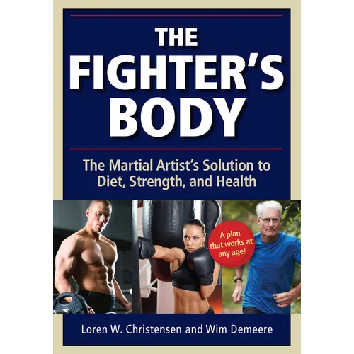 The Fighter's Body: The Martial Artist's Solution to Diet, Strength, and Health - Paperback