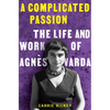 A Complicated Passion: The Life and Work of Agnès Varda - Hardcover