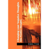 Changing Your Negative Thoughts: Into Positive Thoughts - Paperback