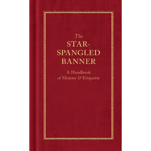 The Star-Spangled Banner: A Handbook of History & Etiquette - Hardcover