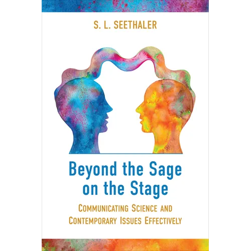 Beyond the Sage on the Stage: Communicating Science and Contemporary Issues Effectively - Hardcover