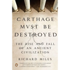 Carthage Must Be Destroyed: The Rise and Fall of an Ancient Civilization - Paperback