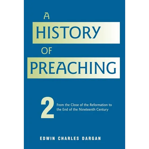 A History of Preaching: Volume Two: From 1572 - 1900 - Hardcover