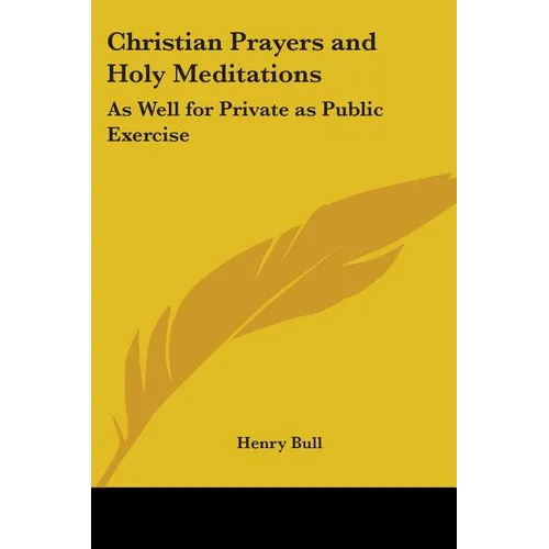 Christian Prayers and Holy Meditations: As Well for Private as Public Exercise - Paperback