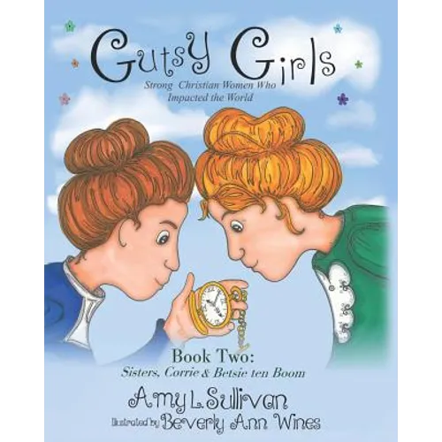Gutsy Girls: Strong Christian Women Who Impacted the World: Book Two: Sisters, Corrie & Betsie ten Boom - Paperback