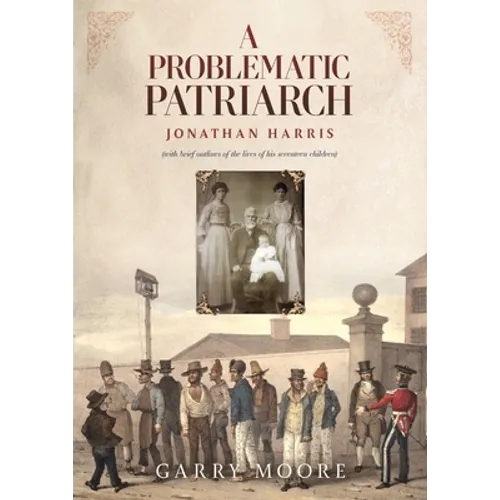 A Problematic Patriarch: Jonathan Harris (with brief outlines of the lives of his seventeen children) - Paperback