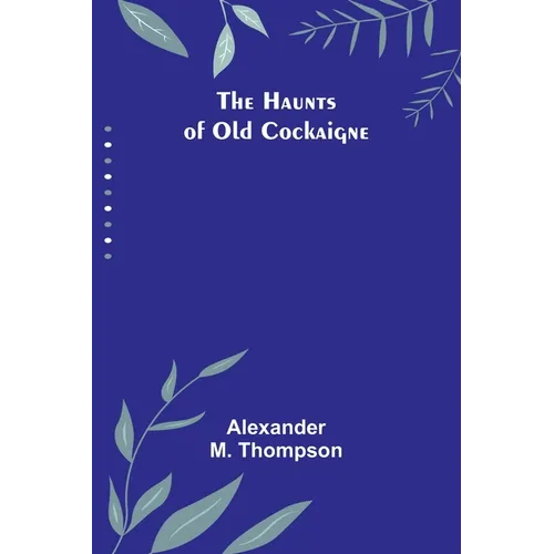 The Haunts of Old Cockaigne - Paperback