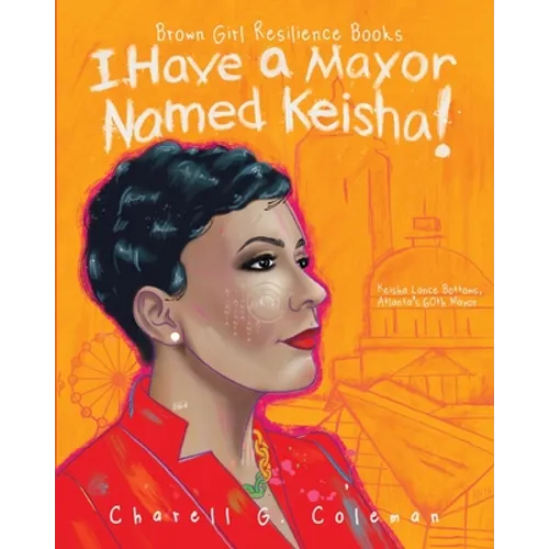 I Have a Mayor Named Keisha!: Keisha Lance Bottoms, Atlanta's 60th Mayor - Paperback