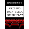 Writing your First Screenplay: the 10 Essential Things, to Write your First Screenplay Like a Professional - Paperback