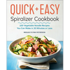 The Quick & Easy Spiralizer Cookbook: 100 Vegetable Noodle Recipes You Can Make in 30 Minutes or Less - Paperback