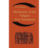 Dictionary of the Vulgate New Testament (Nouum Testamentum Latine ): A Dictionary of Ecclesiastical Latin - Paperback