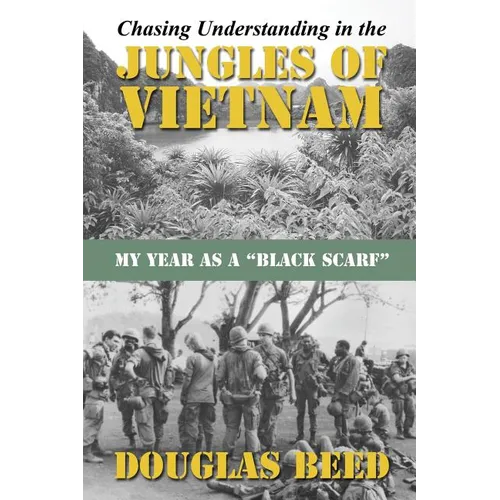 Chasing Understanding In The Jungles of Vietnam: My Year as a Black Scarf - Paperback