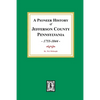 A Pioneer History of Jefferson County, Pennsylvania 1755 - 1844 - Paperback