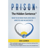 Prison: The Hidden Sentence(TM) WHAT TO DO WHEN YOUR LOVED ONE IS ARRESTED AND INCARCERATED - Paperback