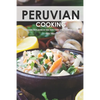 Peruvian Cooking: Discover the Flavors of Peru With These 30 Delicious Recipes! - Paperback