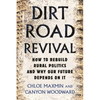 Dirt Road Revival: How to Rebuild Rural Politics and Why Our Future Depends on It - Hardcover