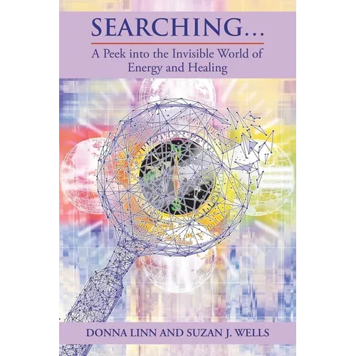 Searching...: A Peek into the Invisible World of Energy and Healing - Paperback
