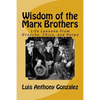 Wisdom of the Marx Brothers: Life Lessons from Groucho, Chico, and Harpo - Paperback