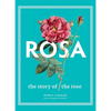 Rosa: The Story of the Rose - Hardcover