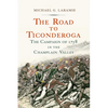 The Road to Ticonderoga: The Campaign of 1758 in the Champlain Valley - Hardcover