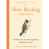 The Slow Birding Journal: A Field Diary for Watching Birds Wherever You Are - Paperback