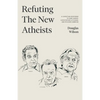 Refuting the New Atheists: A Christian Response to Sam Harris, Christopher Hitchens, and Richard Dawkins - Paperback