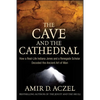The Cave and the Cathedral: How a Real-Life Indiana Jones and a Renegade Scholar Decoded the Ancient Art of Man - Hardcover