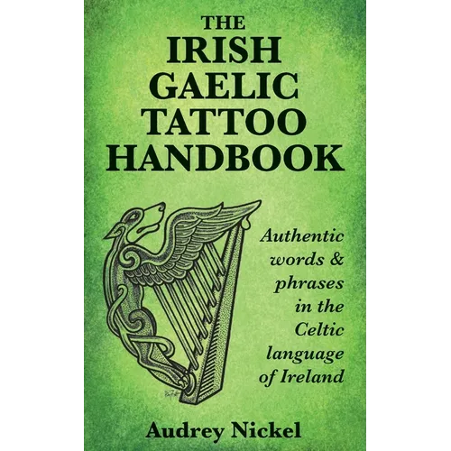 The Irish Gaelic Tattoo Handbook: Authentic Words and Phrases in the Celtic Language of Ireland - Paperback