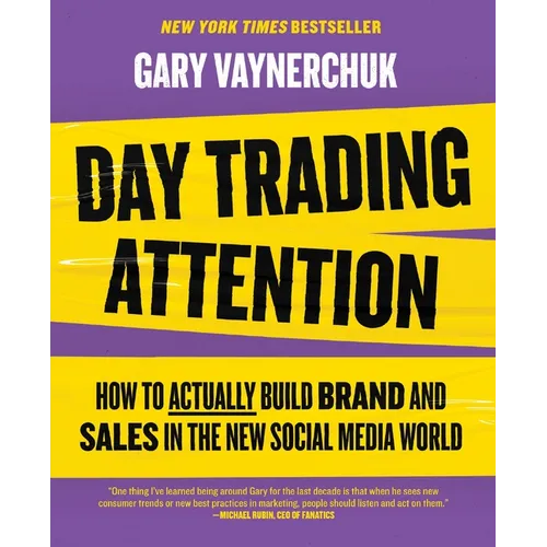 Day Trading Attention: How to Actually Build Brand and Sales in the New Social Media World - Hardcover