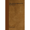 The Science and Art of Perfumery - Paperback