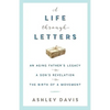 A Life Through Letters: An Aging Father's Legacy, a Son's Revelation, the Birth of a Movement - Paperback