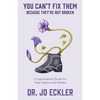 You Can't Fix Them--Because They're Not Broken: A Sustainability Guide for Tired Helpers and Healers - Paperback