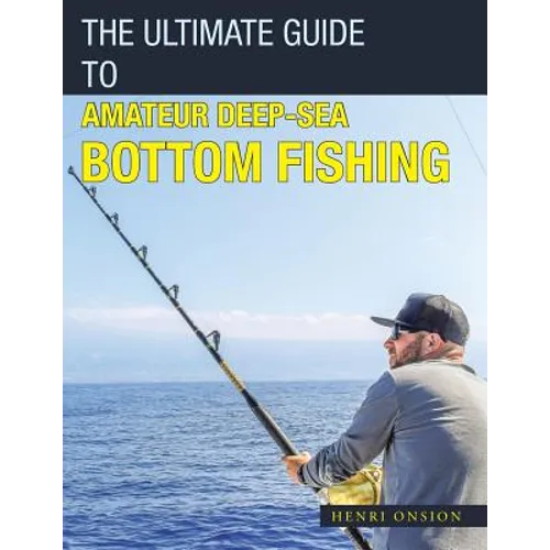 The Ultimate Guide to Amateur Deep-Sea Bottom Fishing - Paperback