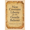 New Covenant Liberty for the Gentile Believer - Paperback