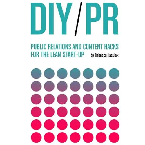 DIY PR: Public Relations and Content Hacks for the Lean Start-up - Paperback