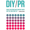 DIY PR: Public Relations and Content Hacks for the Lean Start-up - Paperback