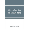 Electric traction for railway trains; a book for students, electrical and mechanical engineers, superintendents of motive power and others Interested - Paperback